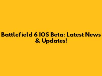 Battlefield 6 IOS Beta: Latest News & Updates!