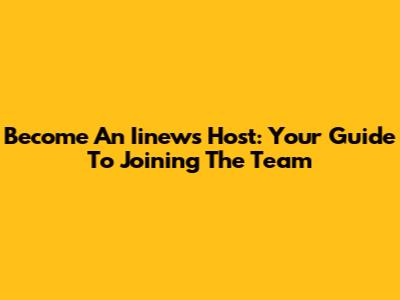 Become An Iinews Host: Your Guide To Joining The Team