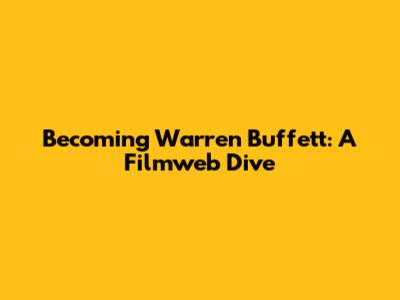 Becoming Warren Buffett: A Filmweb Dive