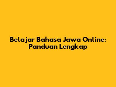 Belajar Bahasa Jawa Online: Panduan Lengkap