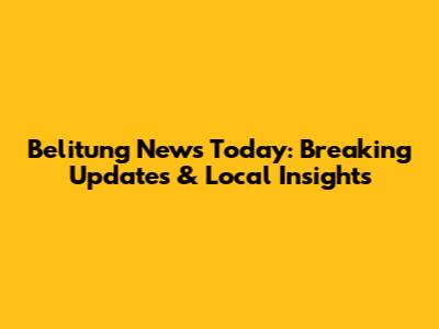 Belitung News Today: Breaking Updates & Local Insights