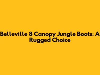 Belleville 8 Canopy Jungle Boots: A Rugged Choice