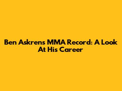 Ben Askren's MMA Record: A Look At His Career