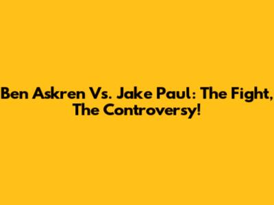 Ben Askren Vs. Jake Paul: The Fight, The Controversy!