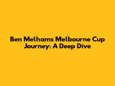 Ben Melham's Melbourne Cup Journey: A Deep Dive