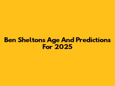 Ben Shelton's Age And Predictions For 2025