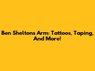 Ben Shelton's Arm: Tattoos, Taping, And More!
