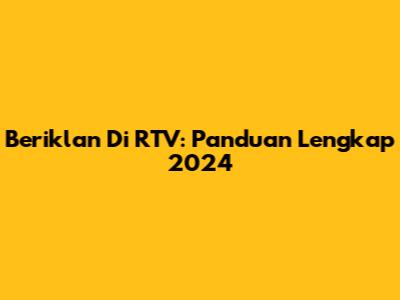 Beriklan Di RTV: Panduan Lengkap 2024