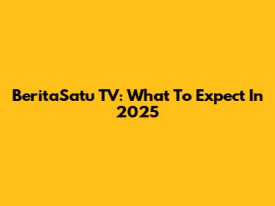 BeritaSatu TV: What To Expect In 2025