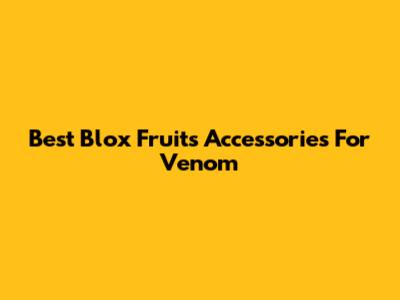 Best Blox Fruits Accessories For Venom