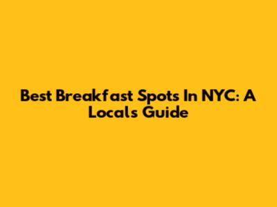 Best Breakfast Spots In NYC: A Local's Guide