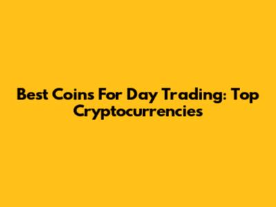 Best Coins For Day Trading: Top Cryptocurrencies