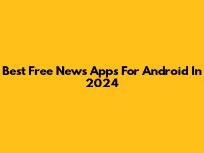 Best Free News Apps For Android In 2024