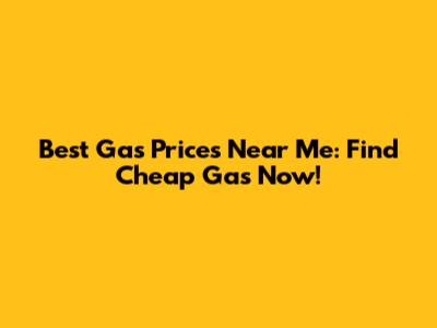 Best Gas Prices Near Me: Find Cheap Gas Now!