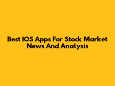 Best IOS Apps For Stock Market News And Analysis