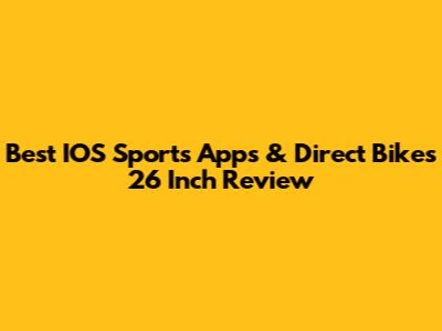 Best IOS Sports Apps & Direct Bikes 26 Inch Review
