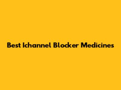 Best Ichannel Blocker Medicines