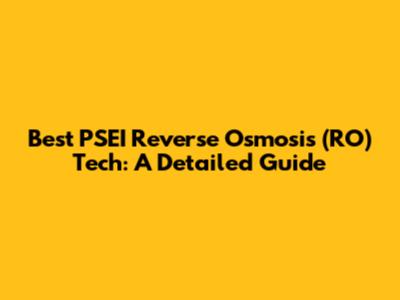 Best PSEI Reverse Osmosis (RO) Tech: A Detailed Guide