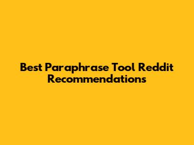 Best Paraphrase Tool Reddit Recommendations
