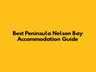 Best Peninsula Nelson Bay Accommodation Guide