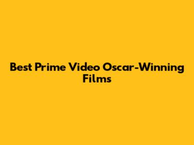 Best Prime Video Oscar-Winning Films