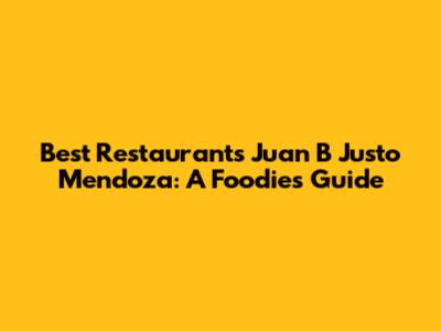 Best Restaurants Juan B Justo Mendoza: A Foodie's Guide