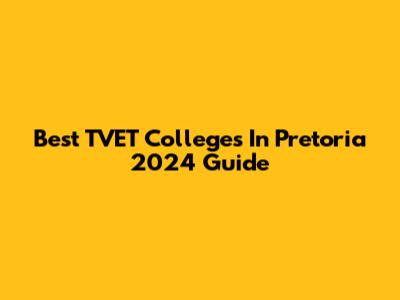 Best TVET Colleges In Pretoria 2024 Guide
