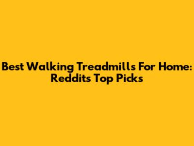 Best Walking Treadmills For Home: Reddit's Top Picks
