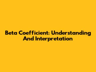 Beta Coefficient: Understanding And Interpretation