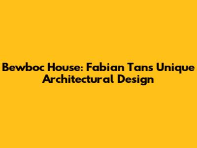 Bewboc House: Fabian Tan's Unique Architectural Design
