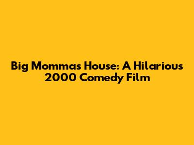 Big Momma's House: A Hilarious 2000 Comedy Film