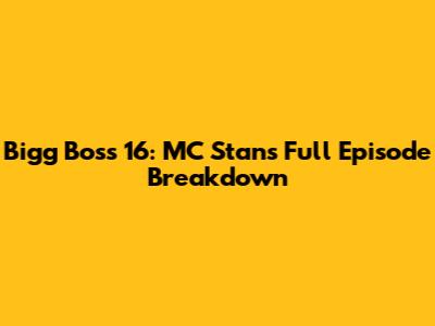 Bigg Boss 16: MC Stan's Full Episode Breakdown