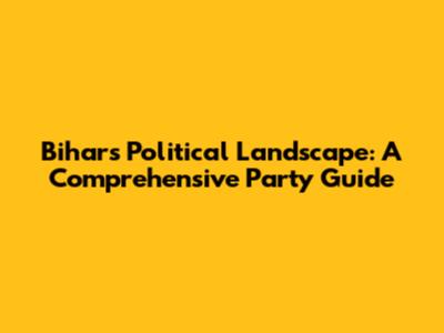 Bihar's Political Landscape: A Comprehensive Party Guide