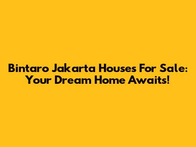 Bintaro Jakarta Houses For Sale: Your Dream Home Awaits!