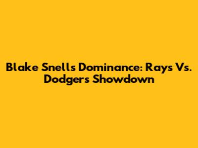 Blake Snell's Dominance: Rays Vs. Dodgers Showdown