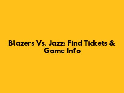 Blazers Vs. Jazz: Find Tickets & Game Info