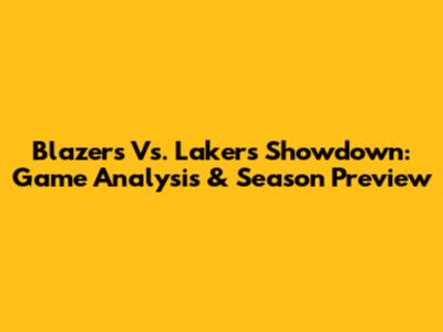 Blazers Vs. Lakers Showdown: Game Analysis & Season Preview