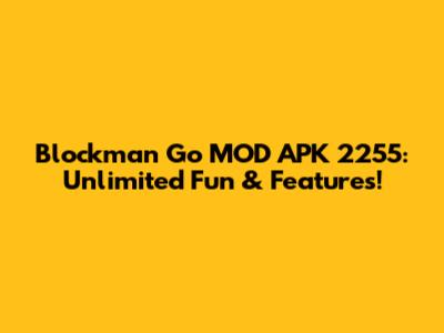 Blockman Go MOD APK 2255: Unlimited Fun & Features!