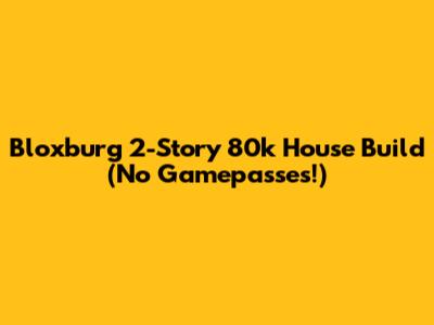 Bloxburg 2-Story 80k House Build (No Gamepasses!)