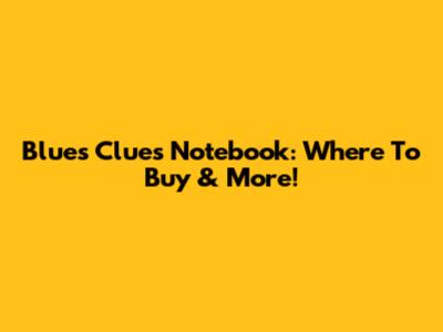 Blue's Clues Notebook: Where To Buy & More!