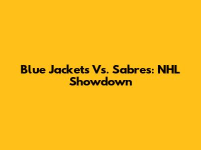 Blue Jackets Vs. Sabres: NHL Showdown