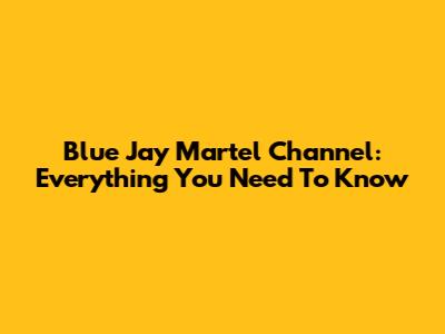Blue Jay Martel Channel: Everything You Need To Know