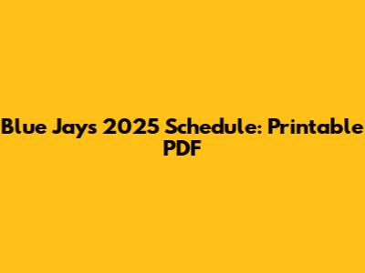 Blue Jays 2025 Schedule: Printable PDF