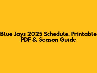 Blue Jays 2025 Schedule: Printable PDF & Season Guide