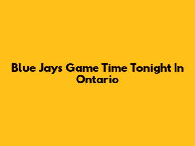 Blue Jays Game Time Tonight In Ontario