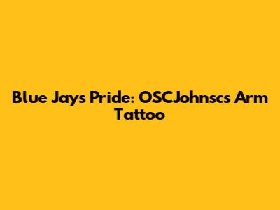 Blue Jays Pride: OSCJohnsc's Arm Tattoo