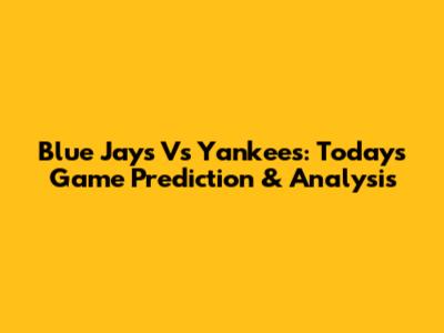 Blue Jays Vs Yankees: Today's Game Prediction & Analysis