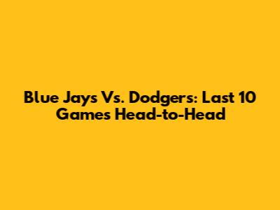 Blue Jays Vs. Dodgers: Last 10 Games Head-to-Head