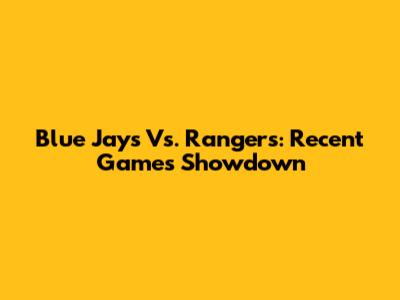 Blue Jays Vs. Rangers: Recent Games Showdown