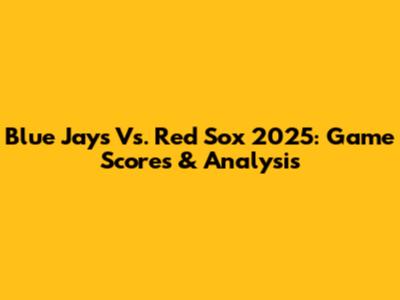 Blue Jays Vs. Red Sox 2025: Game Scores & Analysis